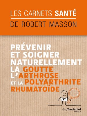 cover image of Prévenir et soigner naturellement la goutte, l'arthrose et la polyarthrite rhumatoïde